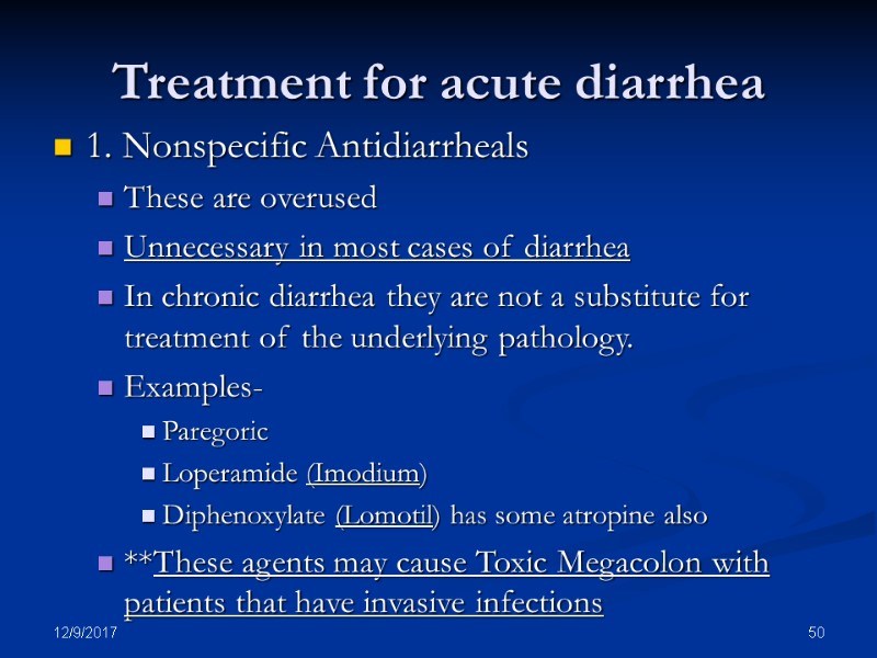 12/9/2017 50 Treatment for acute diarrhea 1. Nonspecific Antidiarrheals These are overused Unnecessary in